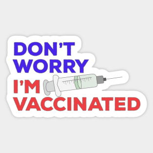 Don't Worry I'm Vaccinated Sticker